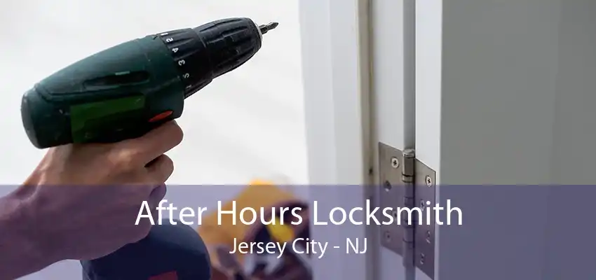 After Hours Locksmith Jersey City - NJ