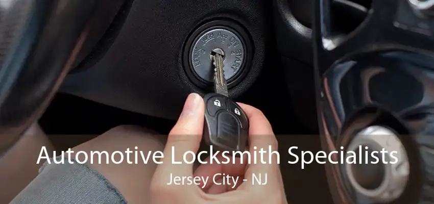 Automotive Locksmith Specialists Jersey City - NJ