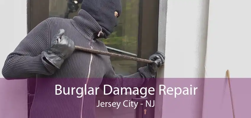 Burglar Damage Repair Jersey City - NJ