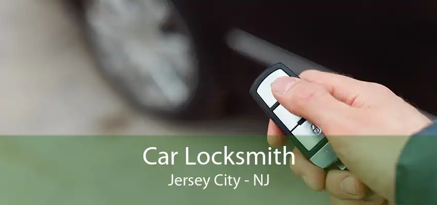 Car Locksmith Jersey City - NJ