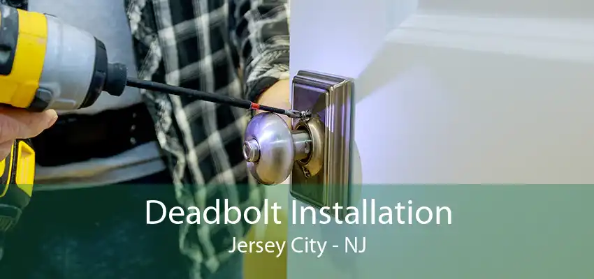 Deadbolt Installation Jersey City - NJ