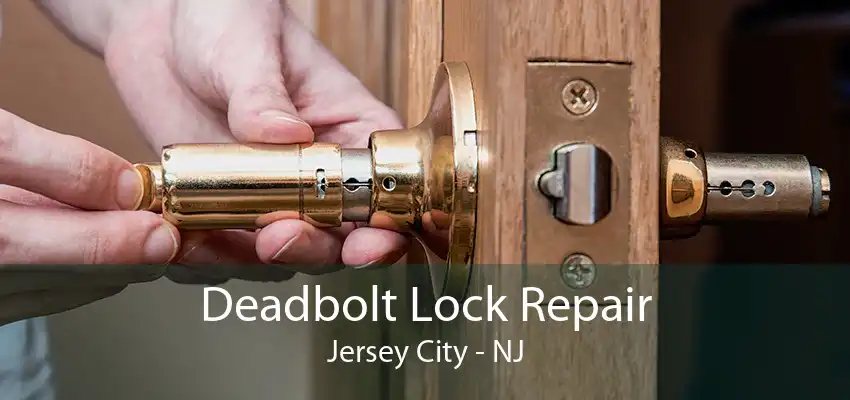 Deadbolt Lock Repair Jersey City - NJ