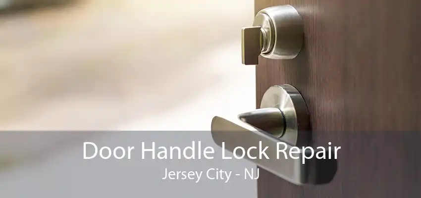 Door Handle Lock Repair Jersey City - NJ