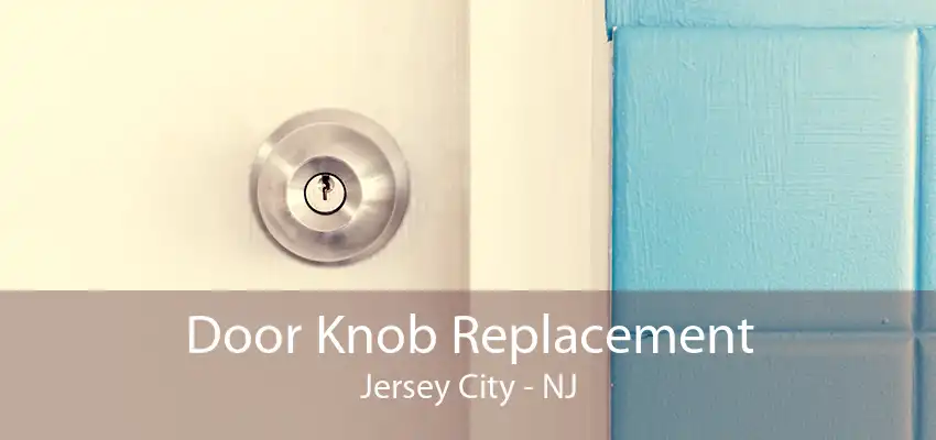 Door Knob Replacement Jersey City - NJ