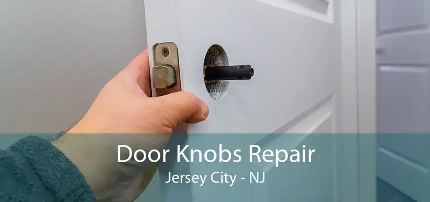 Door Knobs Repair Jersey City - NJ