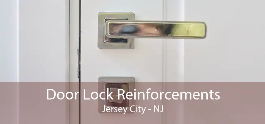 Door Lock Reinforcements Jersey City - NJ