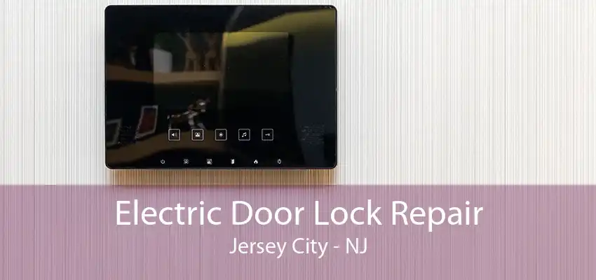 Electric Door Lock Repair Jersey City - NJ