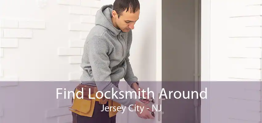 Find Locksmith Around Jersey City - NJ