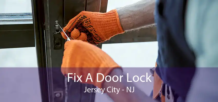 Fix A Door Lock Jersey City - NJ