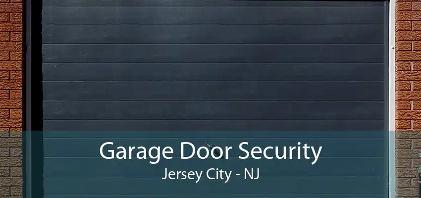 Garage Door Security Jersey City - NJ