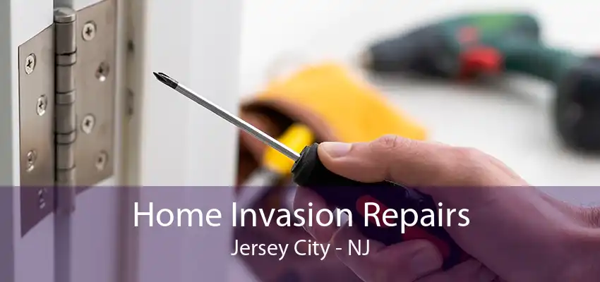 Home Invasion Repairs Jersey City - NJ