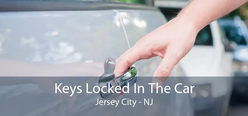 Keys Locked In The Car Jersey City - NJ