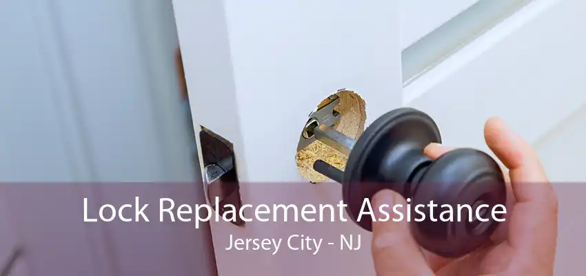 Lock Replacement Assistance Jersey City - NJ