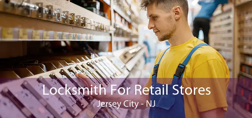 Locksmith For Retail Stores Jersey City - NJ