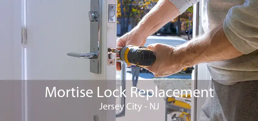 Mortise Lock Replacement Jersey City - NJ