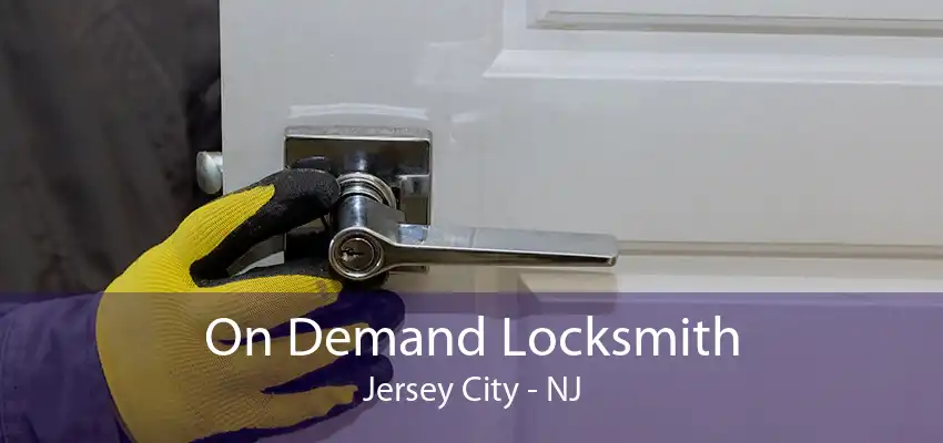 On Demand Locksmith Jersey City - NJ