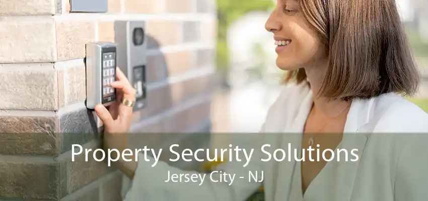 Property Security Solutions Jersey City - NJ