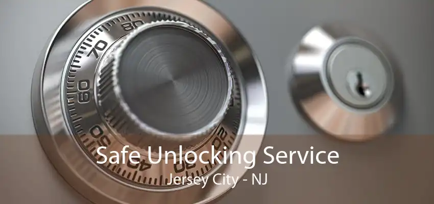 Safe Unlocking Service Jersey City - NJ